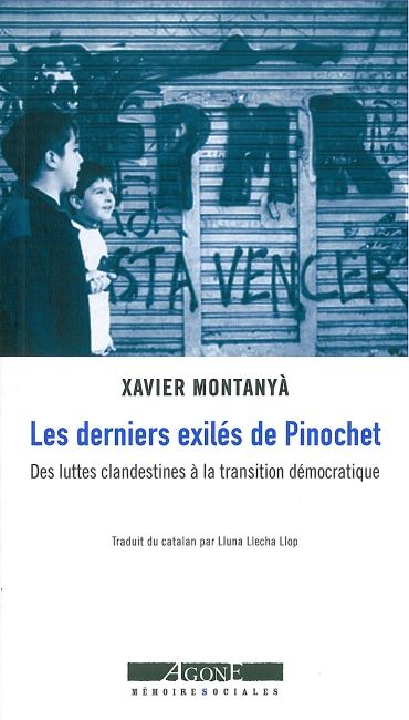Les derniers exilés de Pinochet : des luttes clandestines à la transition démocratique (Chili 1984-1991)