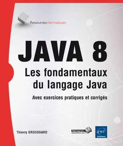 Java 8 : les fondamentaux du langage Java : avec exercices pratiques et corrigés