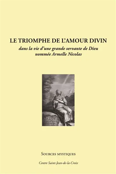 Le triomphe de l'amour divin dans la vie d'une grande servante de Dieu nommée Armelle Nicolas
