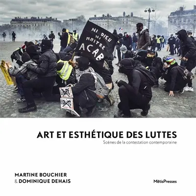 Art et esthétique des luttes : scènes de la contestation contemporaine
