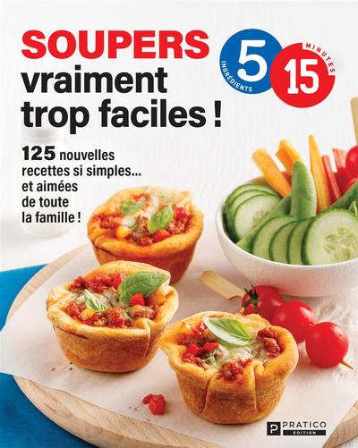 Soupers vraiment trop faciles ! : 125 nouvelles recettes si simples... et aimées de toute la famille !