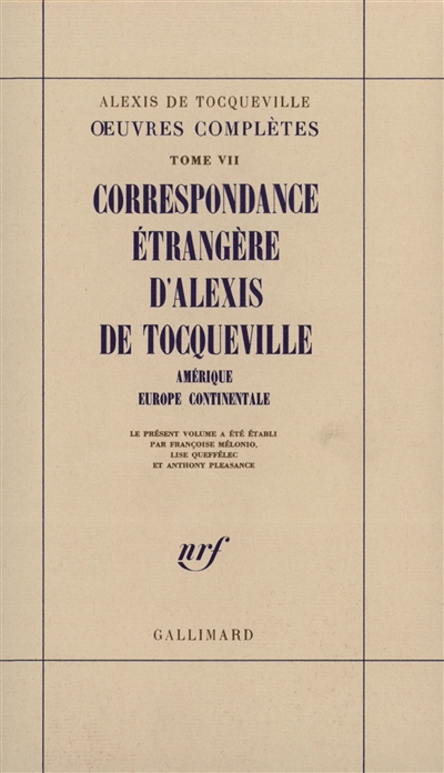 Oeuvres complètes. Vol. 7. Correspondance étrangère d'Alexis de Tocqueville : Amérique, Europe continentale
