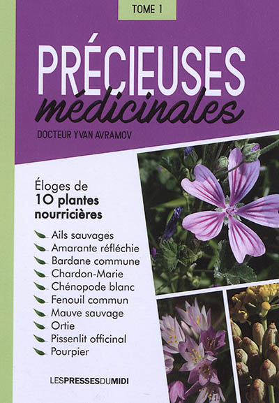 Précieuses médicinales. Vol. 1. Eloges de 10 plantes nourricières