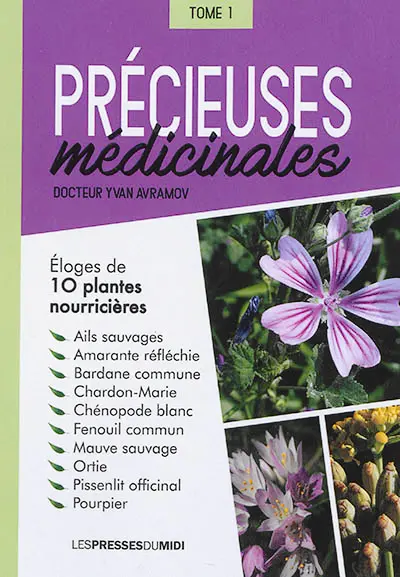 Précieuses médicinales. Vol. 1. Eloges de 10 plantes nourricières