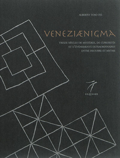 Veneziaenigma : treize siècles de mystères, de curiosités et d'événements extraordinaires entre histoire et mythe
