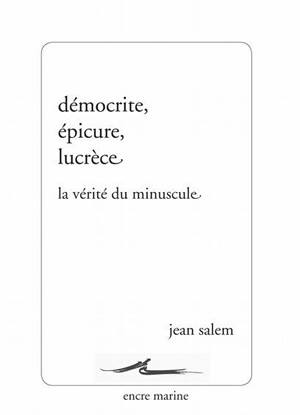Démocrite, Epicure, Lucrèce : la vérité du minuscule