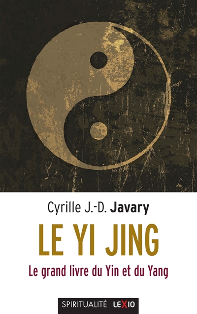 Le Yi jing : le grand livre du ying et du yang