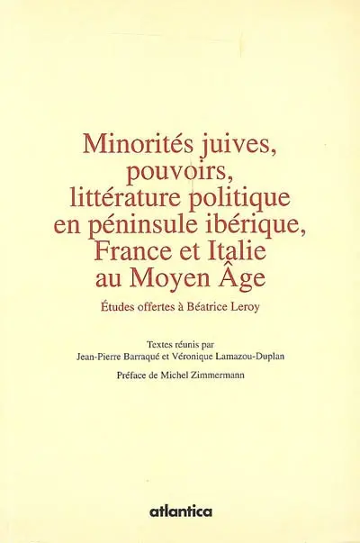 Minorités juives, pouvoirs, littérature politique en péninsule ibérique, France et Italie au Moyen Age : études offertes à Béatrice Leroy
