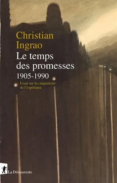 Le temps des promesses, 1905-1990 : essai sur les migrations de l'espérance Le temps des promesses, 1905-1990 : essai sur les migrations de l'espérance