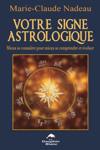 Votre signe astrologique : mieux se connaitre pour mieux se comprendre et évoluer