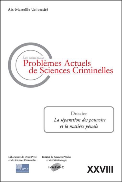 Nouveaux problèmes actuels de sciences criminelles (Les), n° 28. La séparation des pouvoirs et la matière pénale