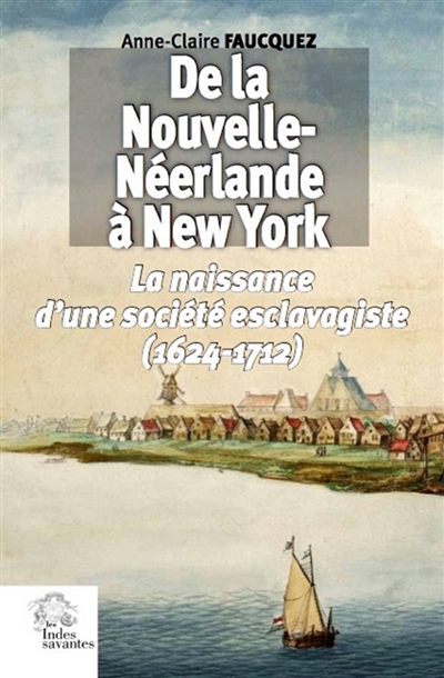 De la Nouvelle-Néerlande à New York : la naissance d'une société esclavagiste (1624-1712)