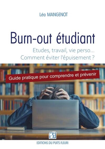 Burn-out étudiant : études, travail, vie perso... comment éviter l'épuisement ? : guide pratique pour comprendre et prévenir