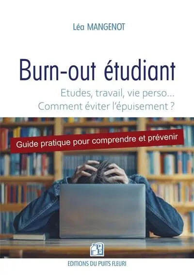 Burn-out étudiant : études, travail, vie perso... comment éviter l'épuisement ? : guide pratique pour comprendre et prévenir