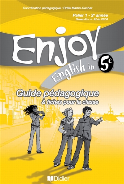 Enjoy English in 5e : palier 1, 2e année, niveau A1+-A2 du CECR : guide pédagogique & fiches pour la classe