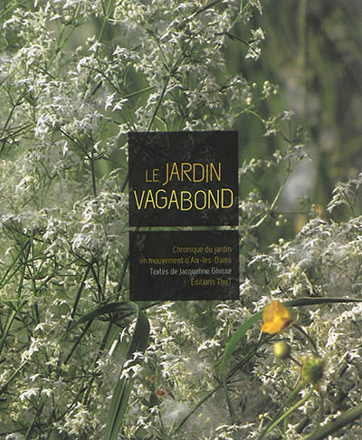 Le jardin vagabond : chronique du jardin en mouvement d'Aix-les-Bains