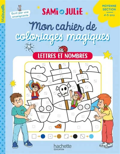 Mon cahier de coloriages magiques avec Sami et Julie : lettres et nombres : moyenne section, 4-5 ans
