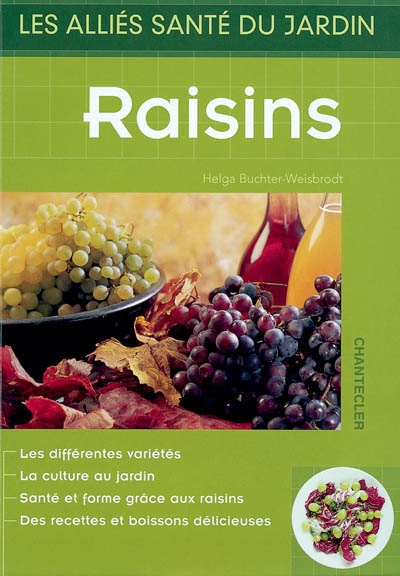 Raisins : les différentes variétés, la culture au jardin, santé et forme grâce aux raisins, des recettes et boissons délicieuses