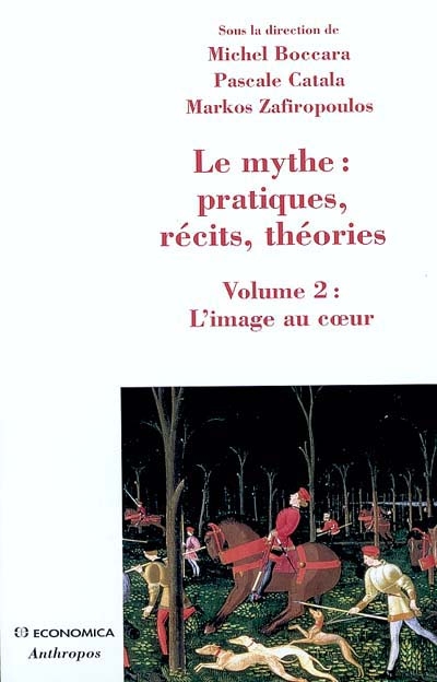 Le mythe : pratiques, récits, théories. Vol. 2. L'image au coeur : rêves, apparitions, contacts