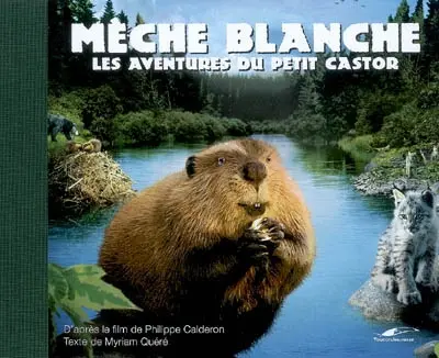 Mèche Blanche : les aventures du petit castor