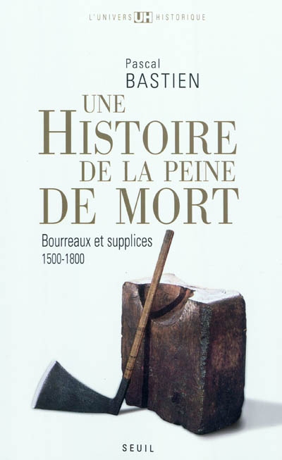 Histoire de la peine de mort : bourreaux et supplices : Paris, Londres, 1500-1800