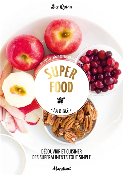 Super food, la bible : découvrir et cuisiner des superaliments tout simples : 66 recettes bénéfiques pour votre corps