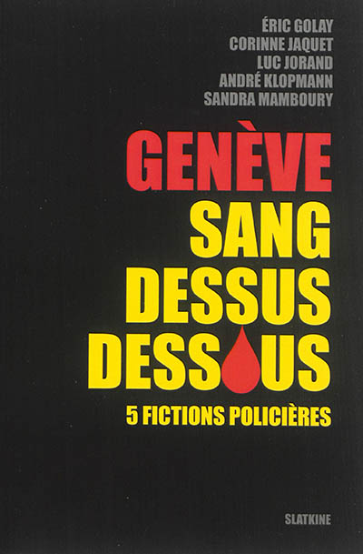 Genève sang dessus dessous : 5 fictions policières