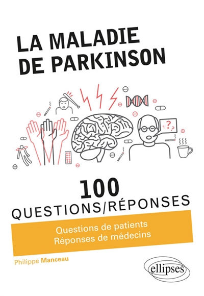 La maladie de Parkinson : 100 questions-réponses : questions de patients, réponses de médecins