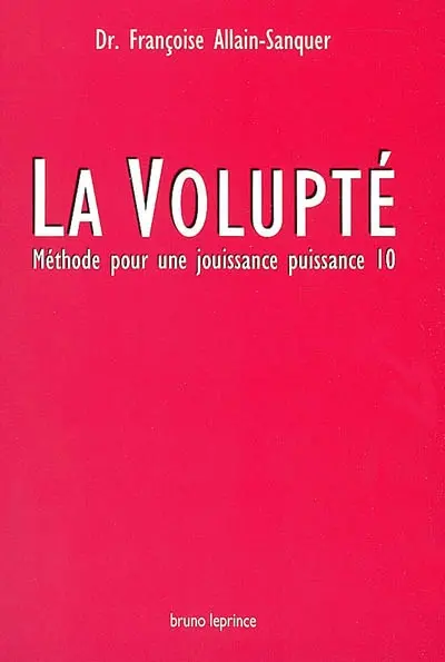La volupté : méthode pour une jouissance puissance 10