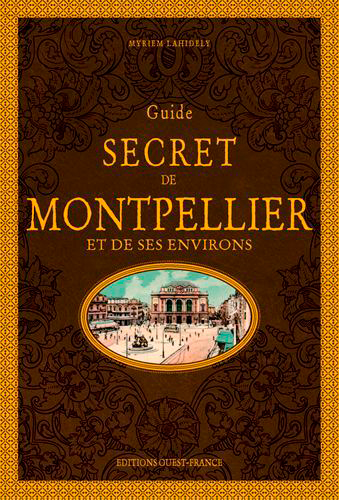 Guide secret de Montpellier et de ses environs