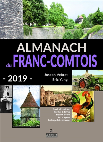 Almanach du Franc-Comtois 2019 : terroir et traditions, recettes de terroir, trucs et astuces, jeux et agenda, cartes postales anciennes