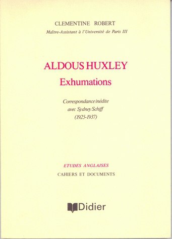 Aldoux Huxley-Exhumations : correspondance inédite avec Sidney Schiff (1925-1937)