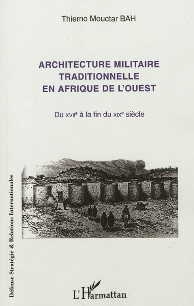 Architecture militaire traditionnelle en Afrique de l'Ouest : du XVIIe à la fin du XIXe siècle