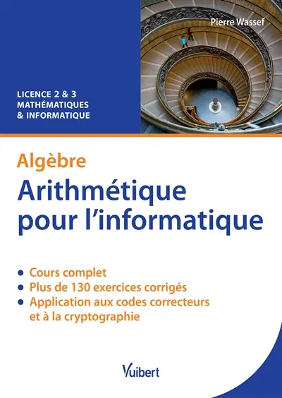 Algèbre : arithmétique pour l'informatique : cours & exercices corrigés, licence 2 & 3 mathématiques et informatique