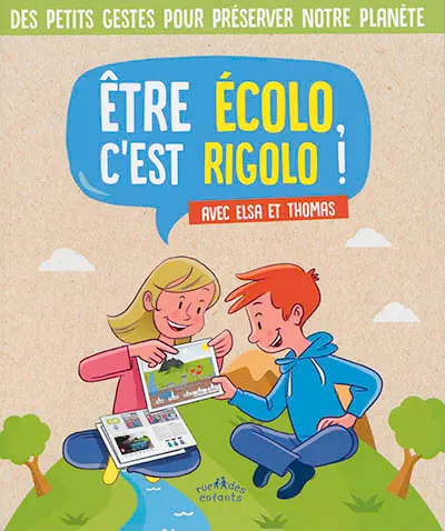 Etre écolo, c'est rigolo ! : avec Elsa et Thomas : des petits gestes pour préserver notre planète