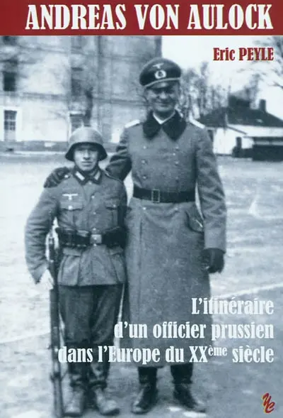 Andreas von Aulock : l'itinéraire d'un officier prussien dans l'Europe du XXe siècle