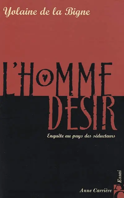 L'homme désir : enquête au pays des séducteurs