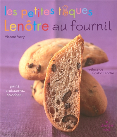 Les petites toques Lenôtre au fournil : pains, croissants, brioches et autres douceurs pour tous les gourmets