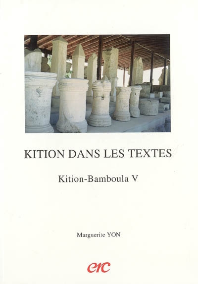 Kition-Bamboula. Vol. 5. Kition dans les textes : testimonia littéraires et épigraphiques et corpus des inscriptions