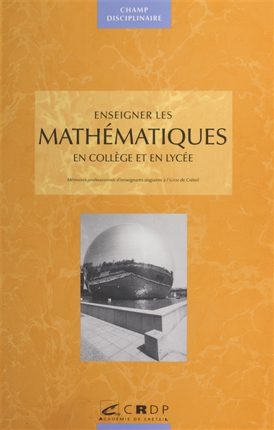 Enseigner les mathématiques en collège et lycée : mémoires professionnels d'enseignants stagiaires à l'IUFM de Créteil