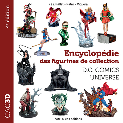 CAC3D : encyclopédie des figurines de collection : D.C. comics universe