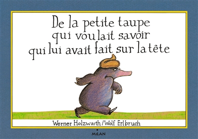 de la petite taupe qui voulait savoir qui lui avait fait sur la tête