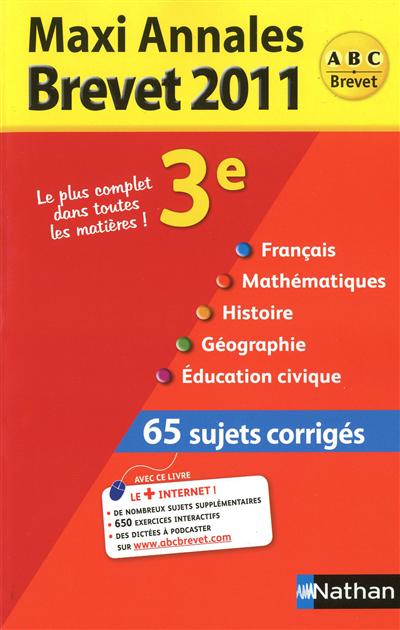 Maxi annales brevet 2011 : 3e français, mathématiques, histoire, géographie, éducation civique : 65 sujets corrigés