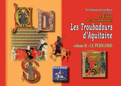 Le chant des troubadours : les troubadours d'Aquitaine. Vol. 2. Le Périgord
