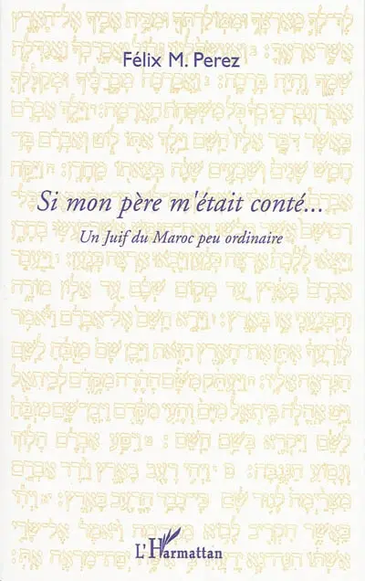Si mon père m'était conté... : un Juif du Maroc peu ordinaire