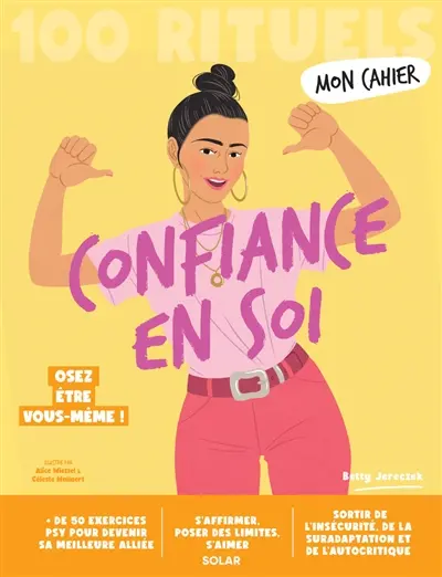 Confiance en soi : 100 rituels : devenez forte et affirmée !