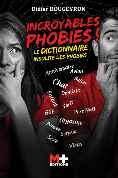 Incroyables phobies ! : le dictionnaire insolite des phobies