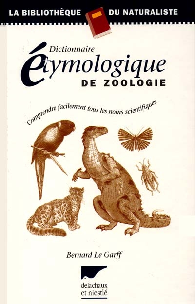 Dictionnaire étymologique de zoologie : comprendre facilement tous les noms scientifiques