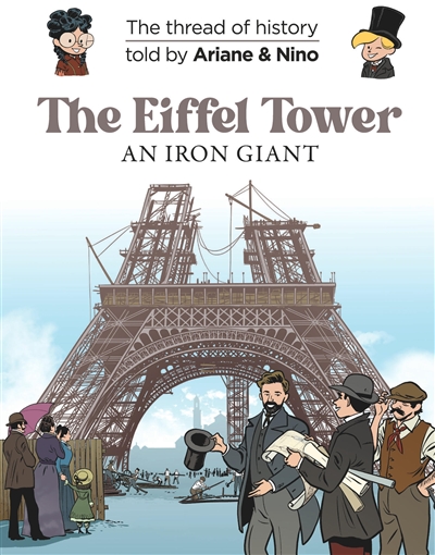 The thread of history told by Ariane & Nino. The Eiffel tower : an iron giant