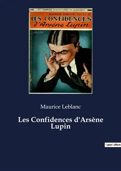 Les Confidences d'Arsène Lupin : Les aventures transitions et énigmatiques d'Arsène Lupin, maître du déguisement et gentleman cambrioleur.